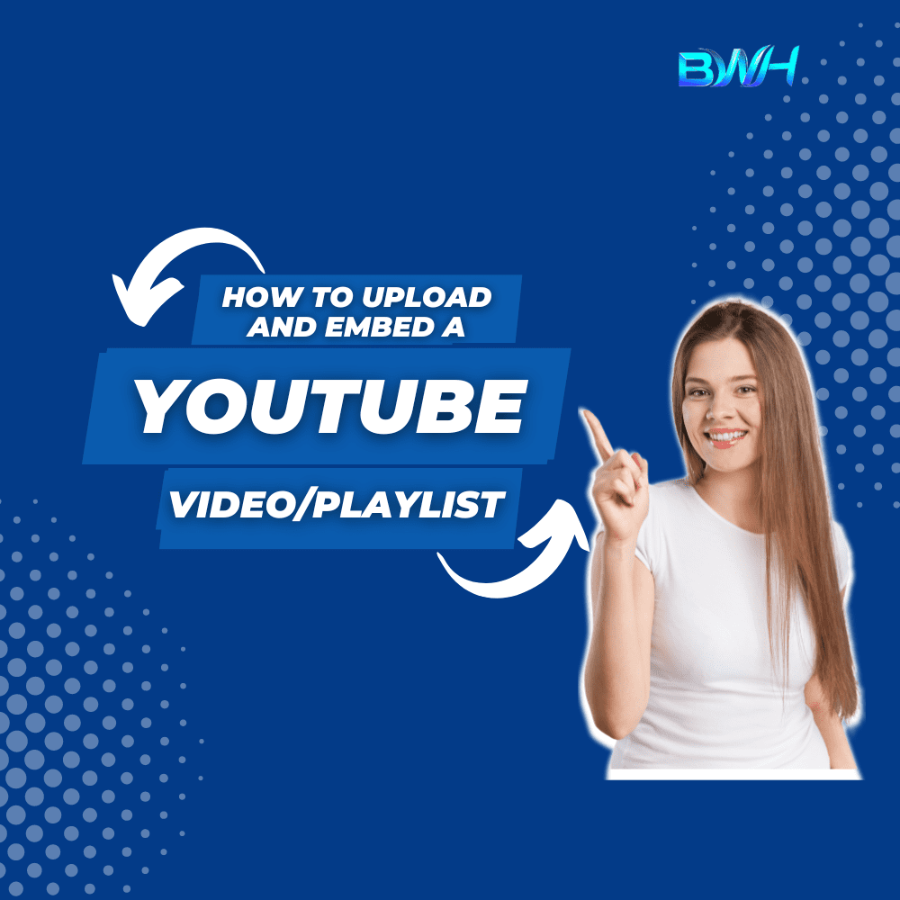 BWH LTD - How To Upload And Embed A YouTube VideoPlaylist